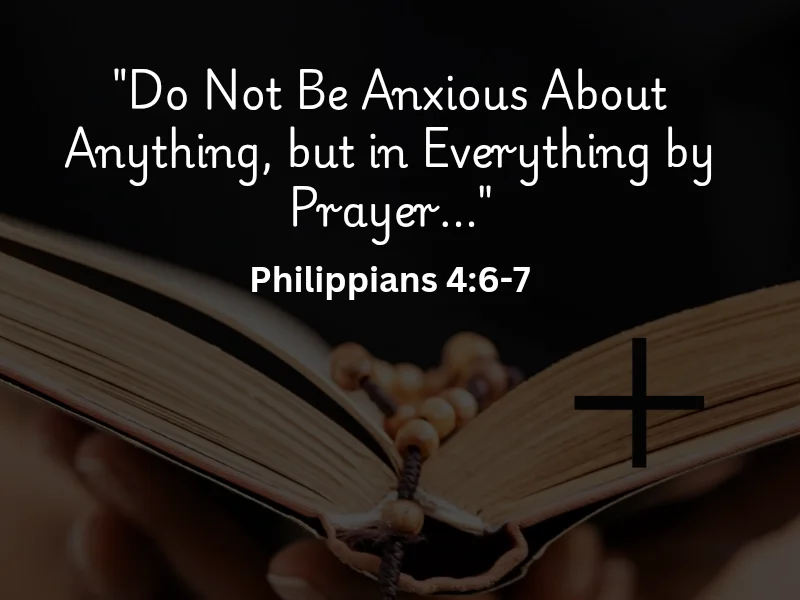 Philippians 4:6-7 Bible verse do not be anxious about anything but in everything by prayer.