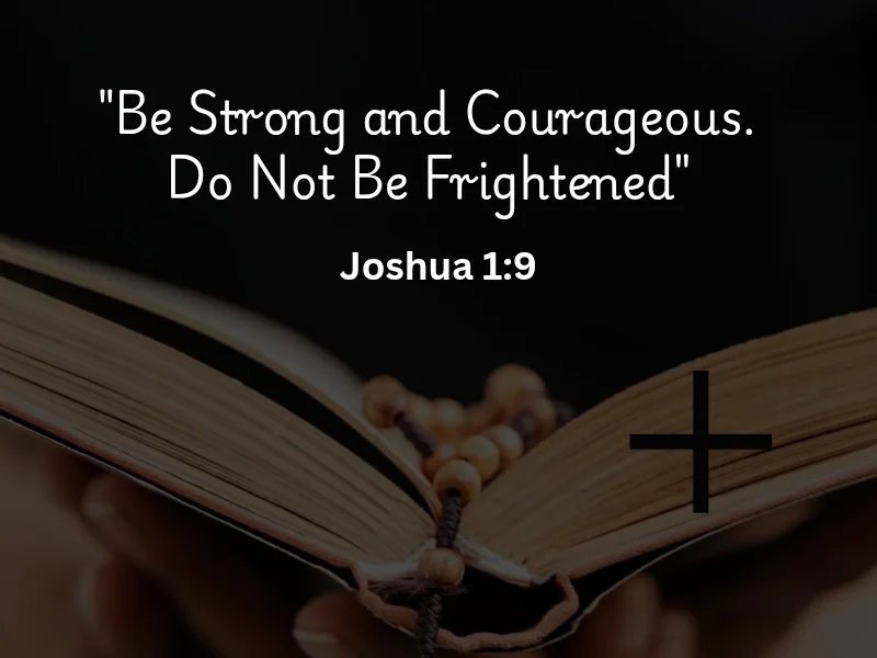 Joshua 1:9 Bible verse be strong and courageous do not be frightened.