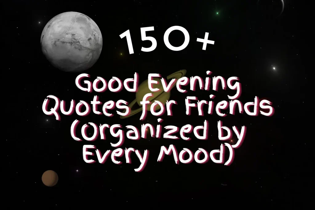 Good Evening Quotes for Friends (Organized by Mood)