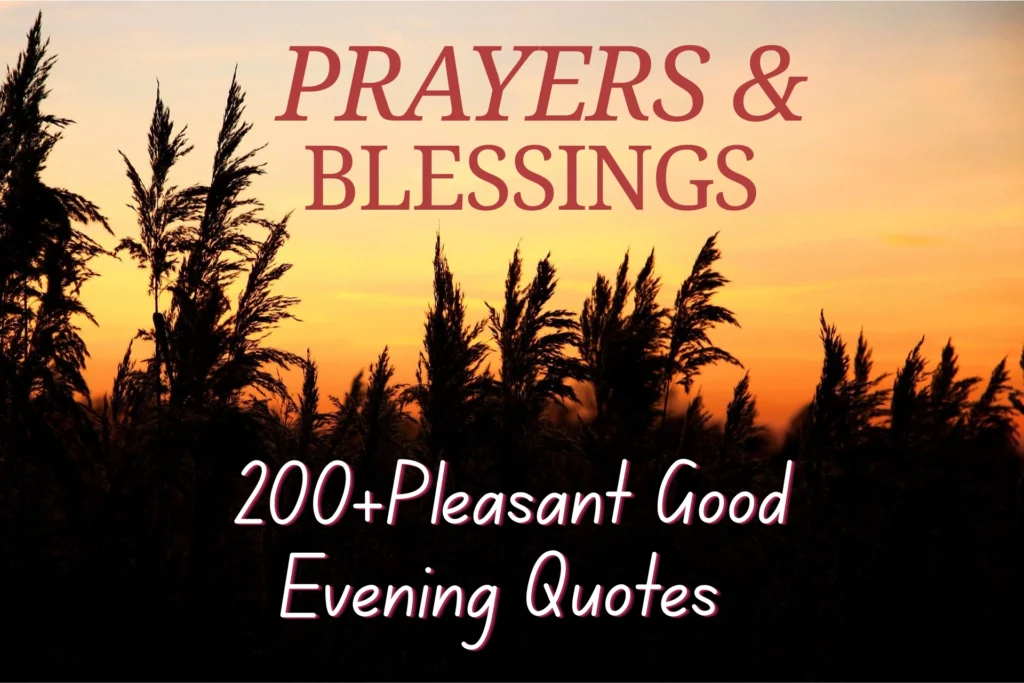 Pleasant Evening Good Evening Quotes: 200+ Blessings & Prayers