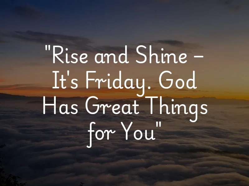 Rise and shine Morning Friday Blessings image with God has great things for you blessings.