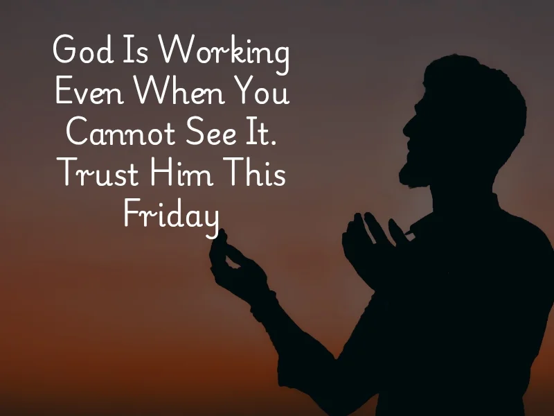 Inspirational Friday blessings image trusting God even when you cannot see.